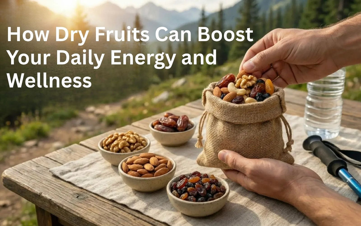 How Dry Fruits Can Boost Your Daily Energy and Wellness